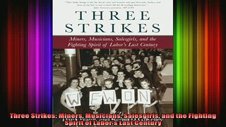 FREE DOWNLOAD  Three Strikes Miners Musicians Salesgirls and the Fighting Spirit of Labors Last Century READ ONLINE