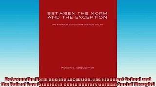 FREE PDF  Between the Norm and the Exception The Frankfurt School and the Rule of Law Studies in  DOWNLOAD ONLINE