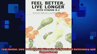 READ book  Feel Better Live Longer with Vitamin B3 Nutrient Deficiency and Dependency Full Free