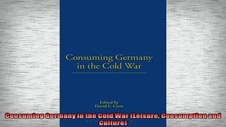 READ book  Consuming Germany in the Cold War Leisure Consumption and Culture  FREE BOOOK ONLINE