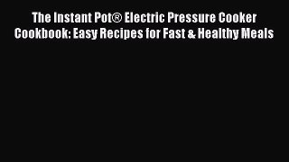 [Download] The Instant Pot® Electric Pressure Cooker Cookbook: Easy Recipes for Fast & Healthy