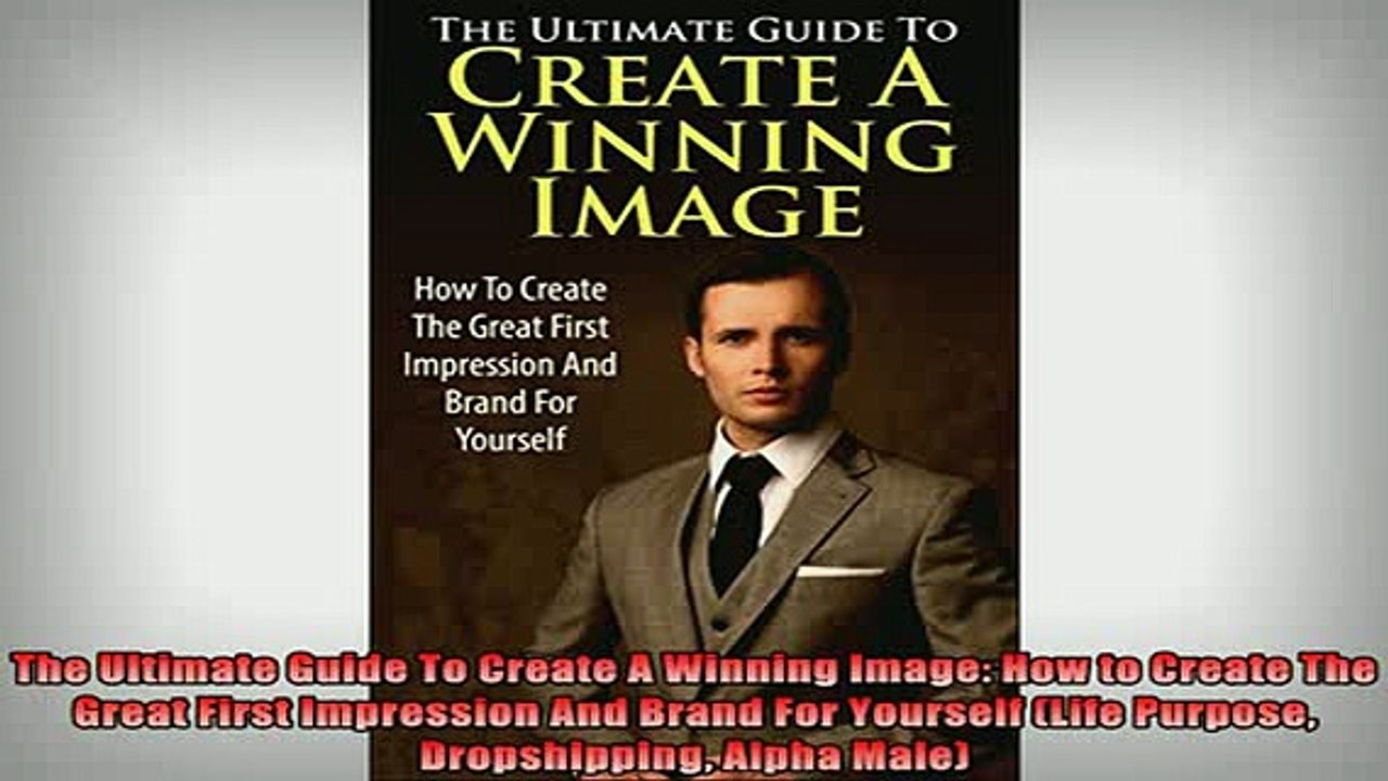 READ book  The Ultimate Guide To Create A Winning Image How to Create The Great First Impression And Full Free
