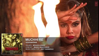 Muchhi Re Full Song   VEERAPPAN  Sandeep Bharadwaj  Jeet Gannguli  T-Series