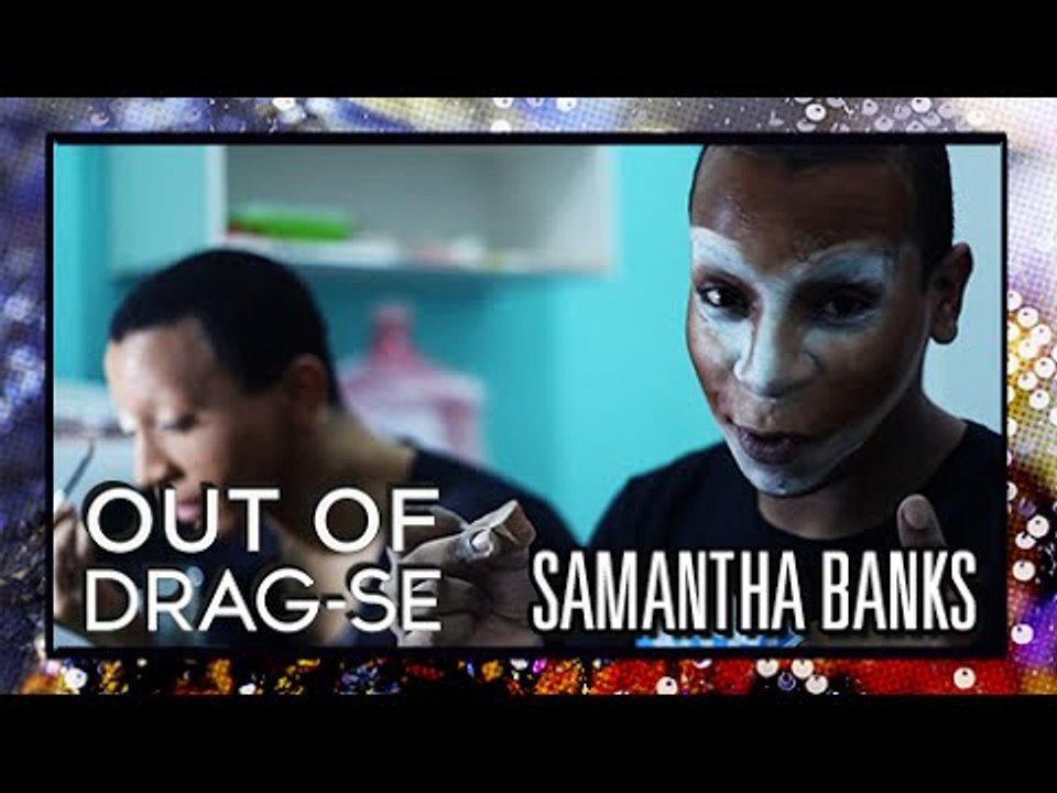 [Out of Drag-se] Samantha Banks