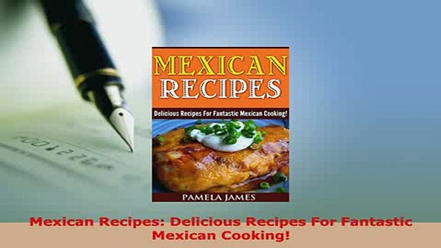 Download Mexican Recipes Delicious Recipes For Fantastic Mexican Cooking PDF Book Free