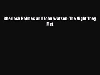 Read Sherlock Holmes and John Watson: The Night They Met Ebook Free