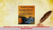 Download  Robotics in Surgery History Current And Future Applications Ebook