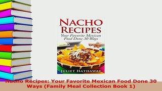 Download  Nacho Recipes Your Favorite Mexican Food Done 30 Ways Family Meal Collection Book 1 Free Books