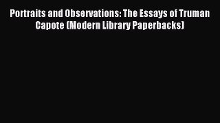 Download Portraits and Observations: The Essays of Truman Capote (Modern Library Paperbacks)