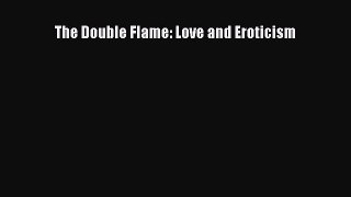 Read The Double Flame: Love and Eroticism Ebook Free