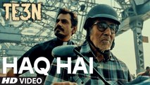 Haq Hai HD Video Song TE3N 2016 Amitabh Bachchan, Nawazuddin Siddiqui, Vidya Balan