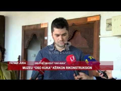 MUZEU “OSO KUKA” KËRKON RIKONSTRUKSION