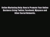 Download Online Marketing Help: How to Promote Your Online Business Using Twitter Facebook