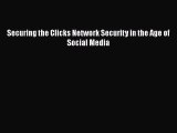 Download Securing the Clicks Network Security in the Age of Social Media Ebook Free