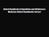 Read Oxford Handbook of Expedition and Wilderness Medicine (Oxford Handbooks Series) Ebook