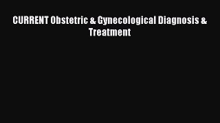 Read CURRENT Obstetric & Gynecological Diagnosis & Treatment Ebook Free