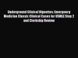 Read Underground Clinical Vignettes: Emergency Medicine Classic Clinical Cases for USMLE Step