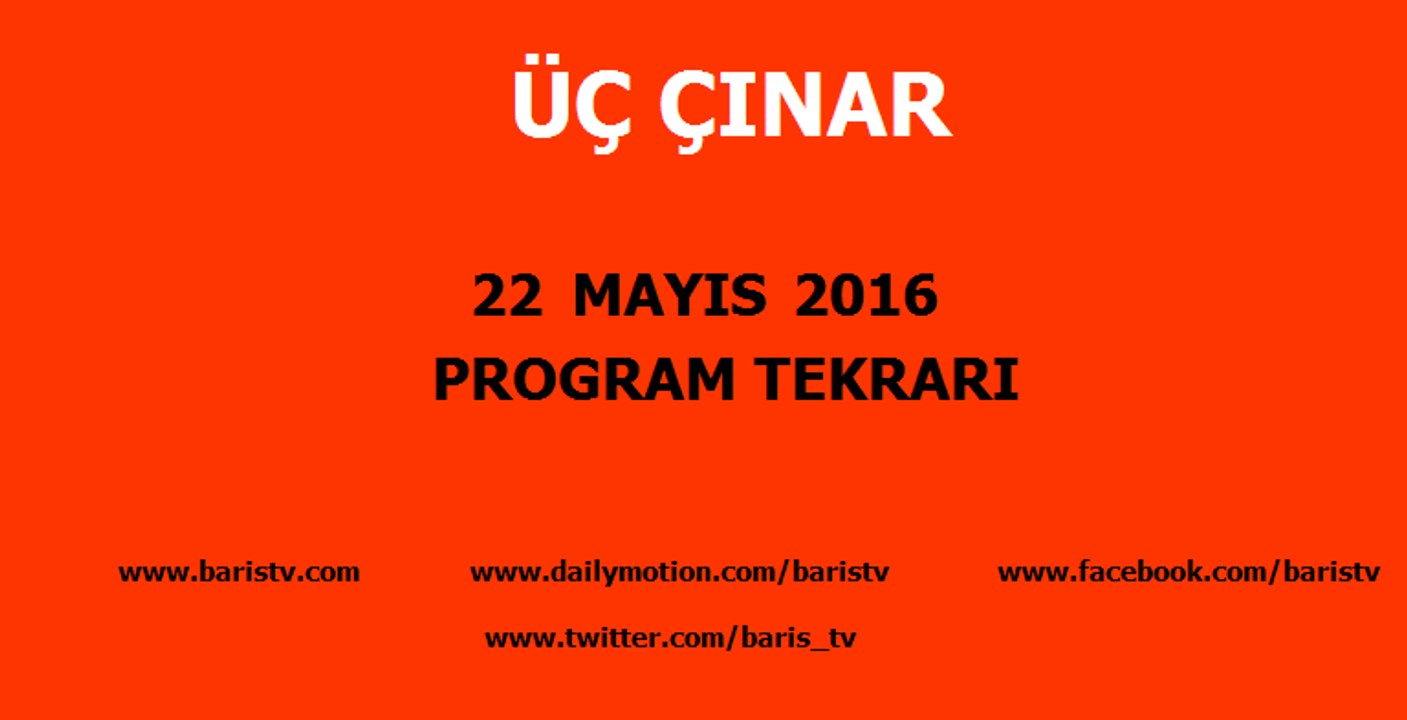 Üç Çınar Programı 22 Mayıs 2016