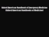 Read Oxford American Handbook of Emergency Medicine (Oxford American Handbooks of Medicine)