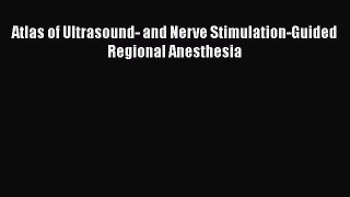 Read Atlas of Ultrasound- and Nerve Stimulation-Guided Regional Anesthesia Ebook Free