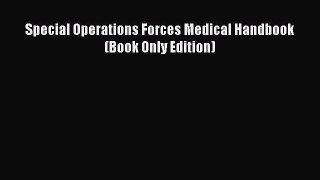 Read Special Operations Forces Medical Handbook (Book Only Edition) Ebook Free