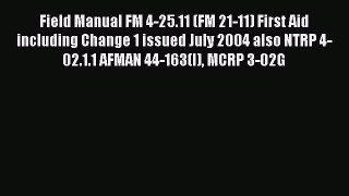 Download Field Manual FM 4-25.11 (FM 21-11) First Aid including Change 1 issued July 2004 also