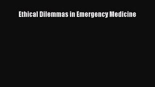 Read Ethical Dilemmas in Emergency Medicine Ebook Free