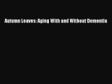 Download Autumn Leaves: Aging With and Without Dementia Ebook Free
