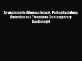 Read Asymptomatic Atherosclerosis: Pathophysiology Detection and Treatment (Contemporary Cardiology)