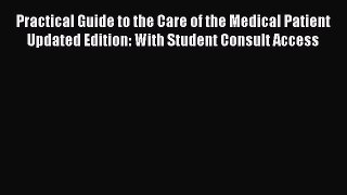 Read Practical Guide to the Care of the Medical Patient Updated Edition: With Student Consult