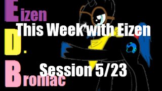 This Week with Eizen - Session: 5/23