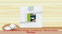 Download  Lemongrass and Ginger Cookbook Vibrant Asian Recipes Free Books