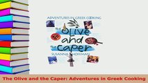 PDF  The Olive and the Caper Adventures in Greek Cooking PDF Book Free