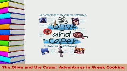 PDF  The Olive and the Caper Adventures in Greek Cooking PDF Book Free