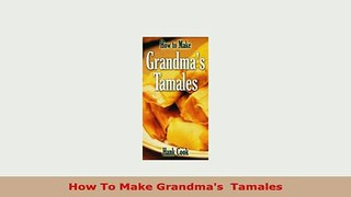 Download  How To Make Grandmas  Tamales Ebook
