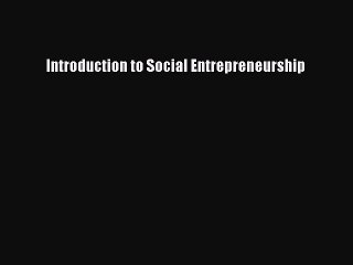 [Read PDF] Introduction to Social Entrepreneurship Download Free