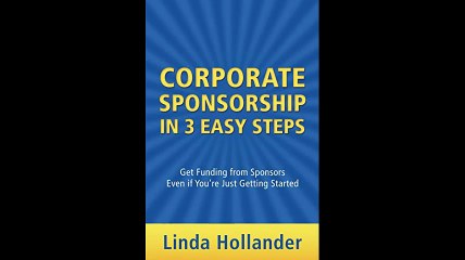 Corporate Sponsorship in 3 Easy Steps Get Funding from Sponsors Even if Youre Just Getting Started