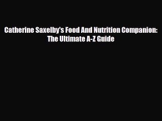 [PDF] Catherine Saxelby's Food And Nutrition Companion: The Ultimate A-Z Guide Download Online