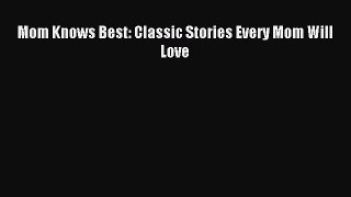 Download Mom Knows Best: Classic Stories Every Mom Will Love PDF Online