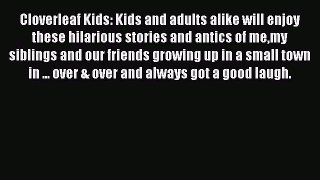 Read Cloverleaf Kids: Kids and adults alike will enjoy these hilarious stories and antics of