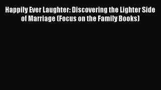 Read Happily Ever Laughter: Discovering the Lighter Side of Marriage (Focus on the Family Books)