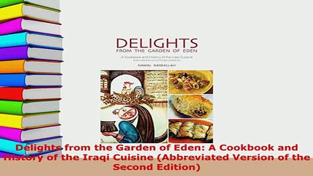 Download Delights from the Garden of Eden A Cookbook and History of the Iraqi Cuisine Abbreviated Ebook