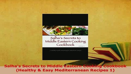 PDF  Salhas Secrets to Middle Eastern Cooking Cookbook Healthy  Easy Mediterranean Recipes Free Books