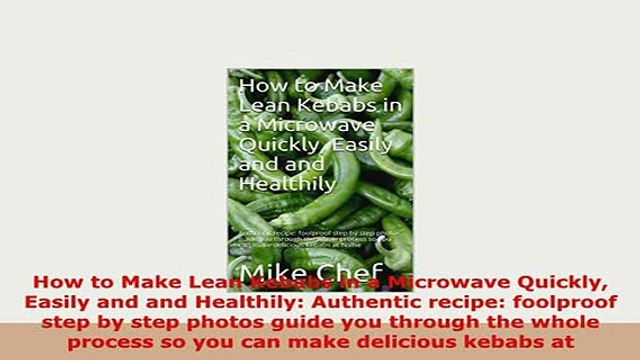 Download How to Make Lean Kebabs in a Microwave Quickly Easily and and Healthily Authentic recipe Free Books