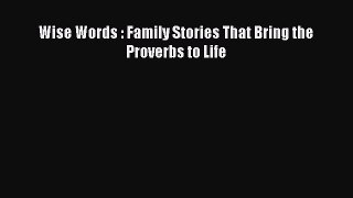 Read Wise Words : Family Stories That Bring the Proverbs to Life Ebook Online