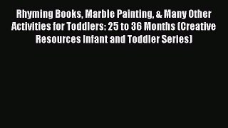 Read Rhyming Books Marble Painting & Many Other Activities for Toddlers: 25 to 36 Months (Creative