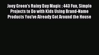 Read Joey Green's Rainy Day Magic : 443 Fun Simple Projects to Do with Kids Using Brand-Name