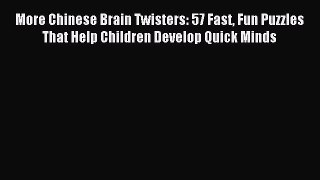 Read More Chinese Brain Twisters: 57 Fast Fun Puzzles That Help Children Develop Quick Minds