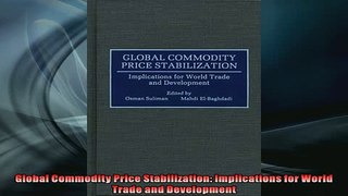 READ book  Global Commodity Price Stabilization Implications for World Trade and Development  FREE BOOOK ONLINE