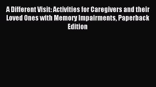 Read A Different Visit: Activities for Caregivers and their Loved Ones with Memory Impairments